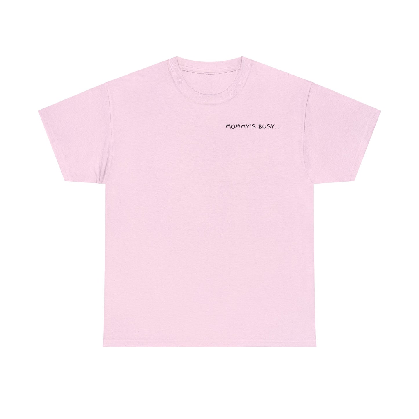 Mommy's Busy T-Shirt