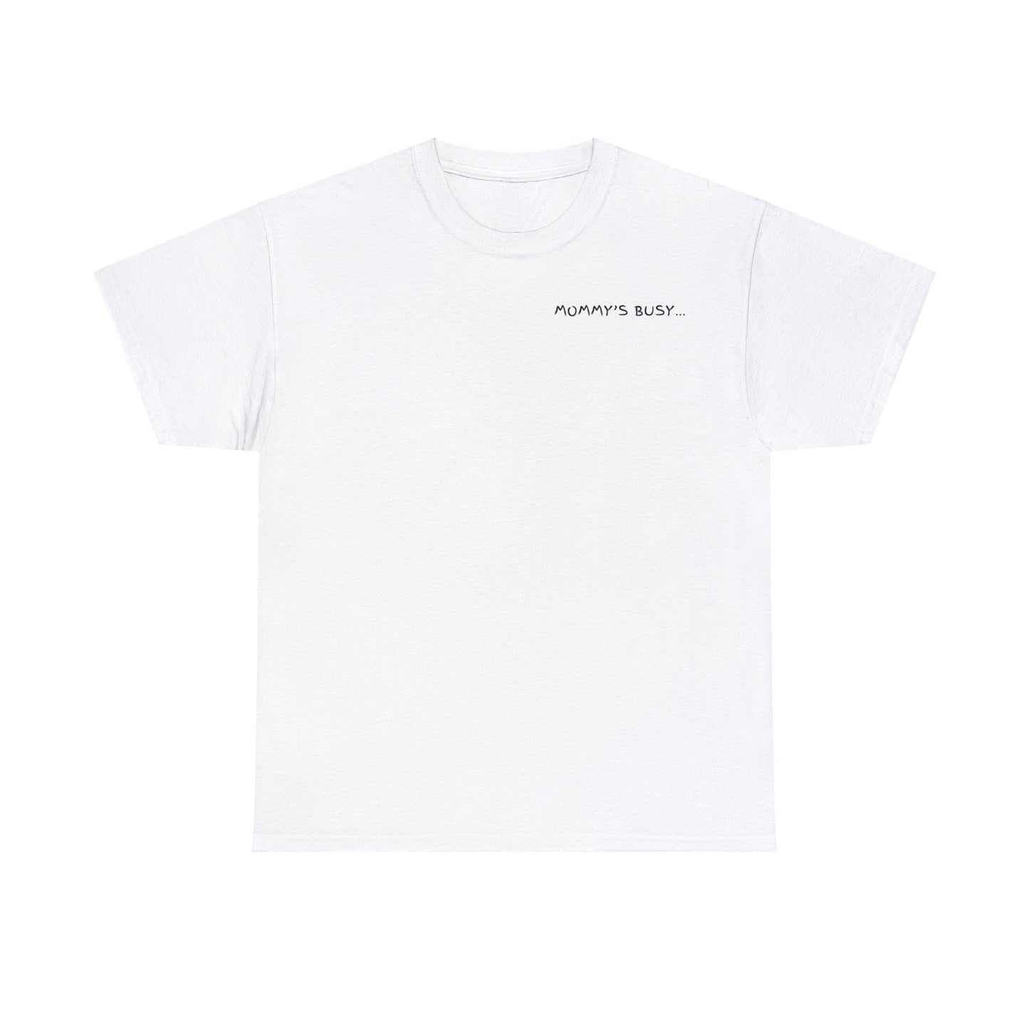Mommy's Busy T-Shirt